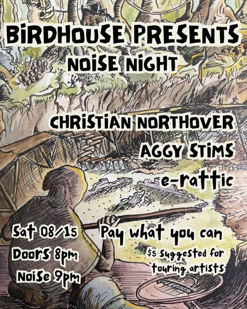 Birdhouse Noise Night - Christian Northover, Aggy Stims & e-rattic