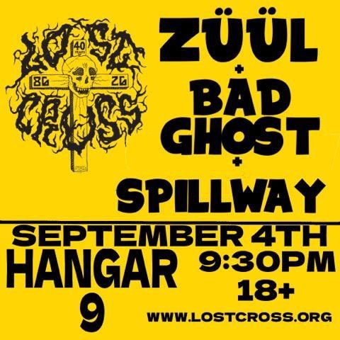 Zuul, Bad Ghost & Spillway @ Hanger 9, Friday September 4th at 9:30 PM

Show is $5.00 if you do not have a wrist band.