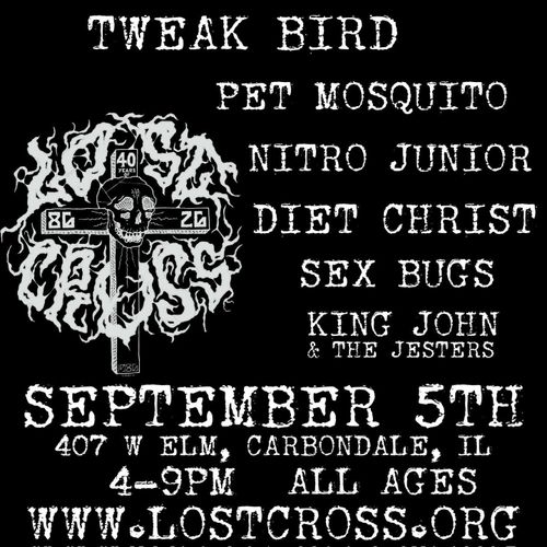 lost cross 40th anniversary outdoor show
tweak bird
pet mosquito
nitro junior
diet christ
sex bugs
king john & the jesters
